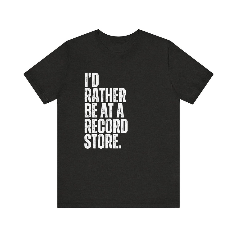 I_d Rather Be At A Record Store T-Shirt